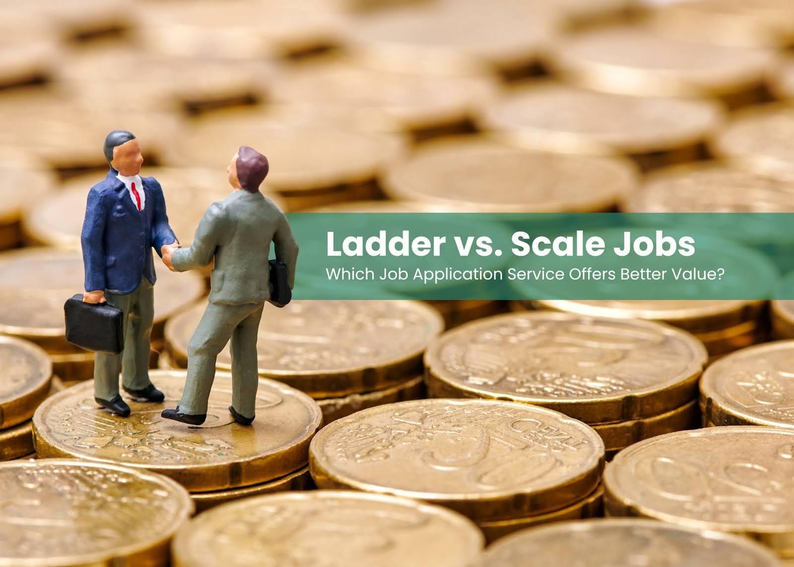 Preview for Ladder vs. Scale Jobs: Which Job Application Service Offers Better Value?